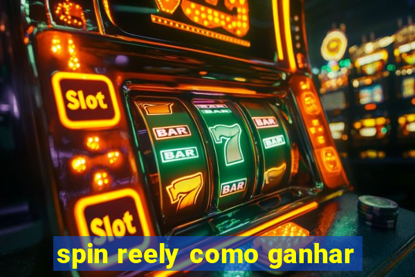 spin reely como ganhar